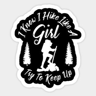 I know I hike like a girl Try to keep up Sticker